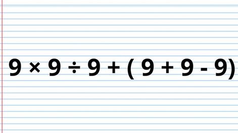 ¿Cuánto es 9 × 9 ÷ 9 + ( 9 + 9 – 9)? La cuenta matemática que pone a prueba a los genios